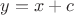 $y = x + c$
