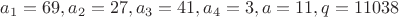 $a_1=69, a_2=27, a_3=41, a_4=3, a=11, q=11038$