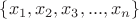 $\{x_1, x_2, x_3, ..., x_n\}$