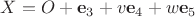 $X = O + \mathbf e_3 + v\mathbf e_4 + w\mathbf e_5$