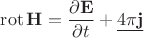 $\mathop{\mathrm{rot}}\mathbf{H}=\dfrac{\partial\mathbf{E}}{\partial t}+\underline{4\pi\mathbf{j}}$