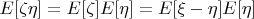 $E[\zeta\eta]=E[\zeta]E[\eta]=E[\xi-\eta]E[\eta]$