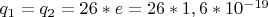 $q_1= q_2=26*e=26*1,6*10^{-19}$