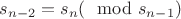 $s_{n-2}=s_n (\mod s_{n-1})$