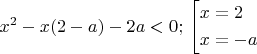 $x^2-x(2-a)-2a<0;$
$\left[\!\begin{aligned}
& x=2 \\
& x=-a
\end{aligned}\right.