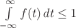 $\int\limits_{-\infty}^\infty f(t)\,dt\leq 1$