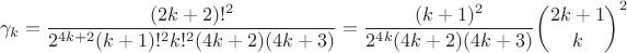 $$\gamma_k = \frac{(2k+2)!^2}{2^{4k+2}(k+1)!^2k!^2(4k+2)(4k+3)} = \frac{(k+1)^2}{2^{4k}(4k+2)(4k+3)}\binom{2k+1}{k}^2$$