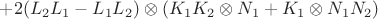 $+ 2(L_2L_1 - L_1L_2)\otimes(K_1K_2\otimes N_1 + K_1 \otimes N_1N_2)$