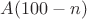 $A(100-n)$