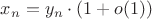 $x_n = y_n \cdot (1 + o(1))$