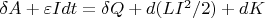 $\delta A+\varepsilon I dt=\delta Q+d(LI^2 /2)+dK$