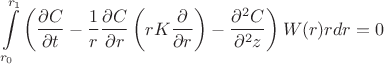 $$\int\limits_{r_0}^{r_1}\left(\frac{\partial C}{\partial t}-\frac{1}{r}\frac{\partial C}{\partial r}\left(rK\frac{\partial}{\partial r}\right)-\frac{\partial^2C}{\partial^2 z}\right)W(r)rdr=0$$