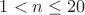 $1<n\le 20$