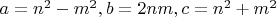 $a=n^2-m^2, b=2nm, c=n^2+m^2$