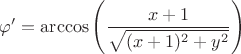 $\varphi' = \arccos\left (\dfrac {x+1} {\sqrt{(x+1)^2 + y^2}} \right )$