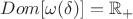 $Dom [\omega(\delta)] = \mathbb{R}_{+}$