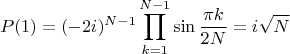 $$P(1)=(-2i)^{N-1}\prod \limits _{k=1}^{N-1}\sin \frac {\pi k}{2N}=i\sqrt {N}$$