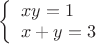 $\left\{ \begin{array}{l} 
x y = 1\\ 
x + y = 3
\end{array} \right$