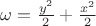$\[\omega  = \frac{{{y^2}}}{2} + \frac{{{x^2}}}{2}\]$