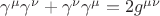 $\gamma^{\mu}\gamma^{\nu} + \gamma^{\nu}\gamma^{\mu} = 2g^{\mu\nu}$ $\gamma^{\mu}\gamma^{\nu} + \gamma^{\nu}\gamma^{\mu} = 2g^{\mu\nu}$
