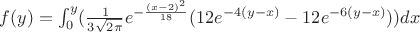 $f(y)= \int_{0}^{y}(\frac 1{3\sqrt{2\pi}}e^{-\frac {(x-2)^2} {18}}(12e^{-4(y-x)}-12e^{-6(y-x)}))dx