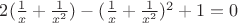 $2(\frac1{x}+\frac1{x^2})-(\frac1{x}+\frac1{x^2})^2+1=0$