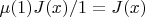 $\mu(1)J(x)/1=J(x)$
