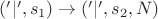 $('|', s_1) \rightarrow ('|', s_2, N)$