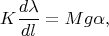 $$K\dfrac{d\lambda}{dl}=Mg\alpha,$$