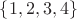 $\{1, 2, 3, 4\}$
