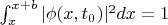$\int_{x}^{x+b}|\phi(x,t_0)|^2  dx=1$