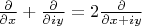 $\frac{\partial }{\partial x}+\frac{\partial }{\partial i y}=2\frac{\partial }{\partial x+iy}$