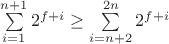 $\sum \limits_{i=1}^{n+1} 2^{f+i} \geq \sum \limits_{i=n+2}^{2n} 2^{f+i}$