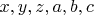 $x, y, z, a, b, c$