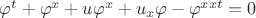 $\varphi^{t} +\varphi^{x} + u\varphi^{x} +u_{x}\varphi - \varphi^{xxt}=0$