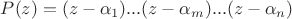 $P(z)=(z-\alpha_1)...(z-\alpha_m)...(z-\alpha_n)$