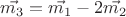 $\vec{m_3}=\vec{m_1} - 2\vec{m_2}$