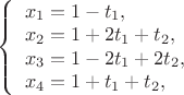 $
\left\{ \begin{array}{l}
x_1=1-t_1,\\
x_2=1+2t_1+t_2,\\
x_3=1-2t_1+2t_2,\\
x_4=1+t_1+t_2,
\end{array} \right.
$