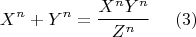 $$ X^n + Y^n   = \frac{X^n Y^n}{Z^n}~~~~ (3) $$
