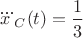 ${\dddot{x}}_C(t)=\dfrac{1}{3}$