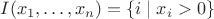 $I(x_1,\ldots,x_n) = \{ i \mid x_i > 0 \}$