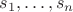 $s_1,\dots,s_n$ $s_1,\dots,s_n$