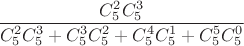 $\dfrac{C^2_5C^3_5}{C^2_5C^3_5+C^3_5C^2_5+C^4_5C^1_5+C^5_5C^0_5}$