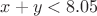 $x+y<8.05$