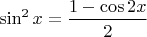 $\sin^2x=\dfrac{1-\cos2x}{2}$