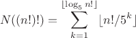 $$N((n!)!)=\sum_{k=1}^{\lfloor \log_5{n!}\rfloor}\lfloor {n!/5^k}\rfloor$$