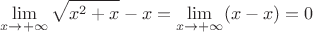 $$\lim_{x\to+\infty} \sqrt{x^2 +x} - x = \lim_{x\to+\infty} (x - x) = 0$$