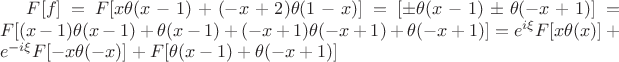 $F[f]=F[x \theta (x-1) + (-x+2) \theta (1-x)] = [\pm \theta(x-1) \pm \theta(-x+1)] = F[(x-1)\theta(x-1) + \theta(x-1) + (-x+1)\theta(-x+1)+\theta(-x+1)]=e^{i\xi}F[x\theta(x)]+e^{-i\xi}F[-x\theta(-x)]+F[\theta(x-1)+\theta(-x+1)]$