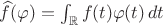 $\widehat{f}(\varphi) = \int_{\mathbb{R}} f(t) \varphi(t) \, dt$ $\widehat{f}(\varphi) = \int_{\mathbb{R}} f(t) \varphi(t) \, dt$
