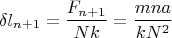 $$\delta l_{n+1}=\frac {F_{n+1}}{Nk}=\frac {mna}{kN^2}$$